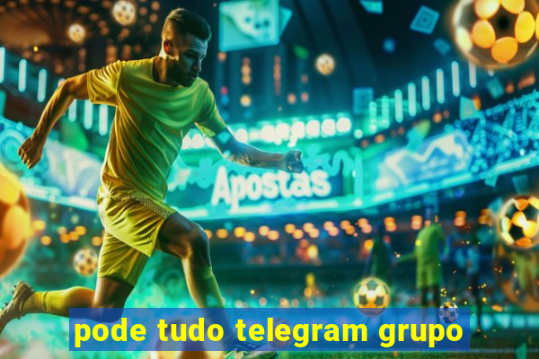 pode tudo telegram grupo